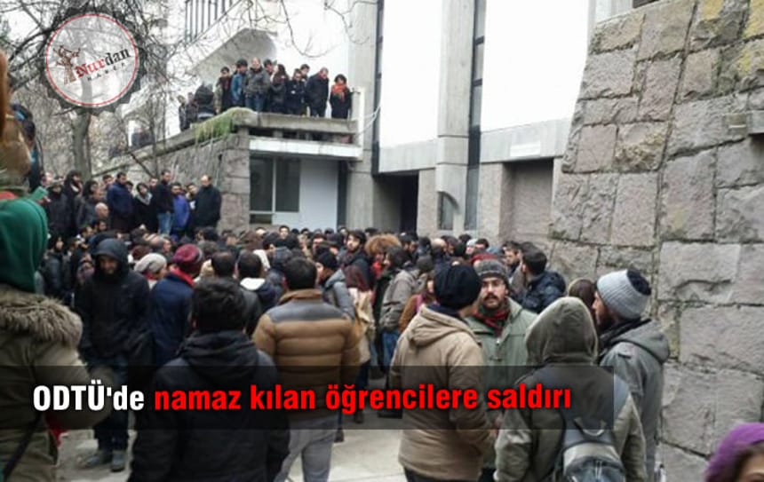 ODTÜ’de namaz kılan öğrencilere saldırı