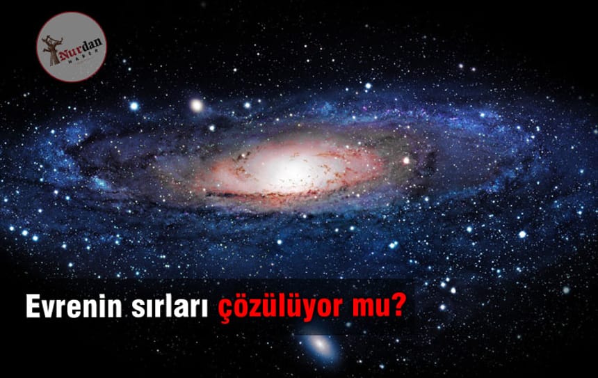 Evrenin sırları çözülüyor mu?