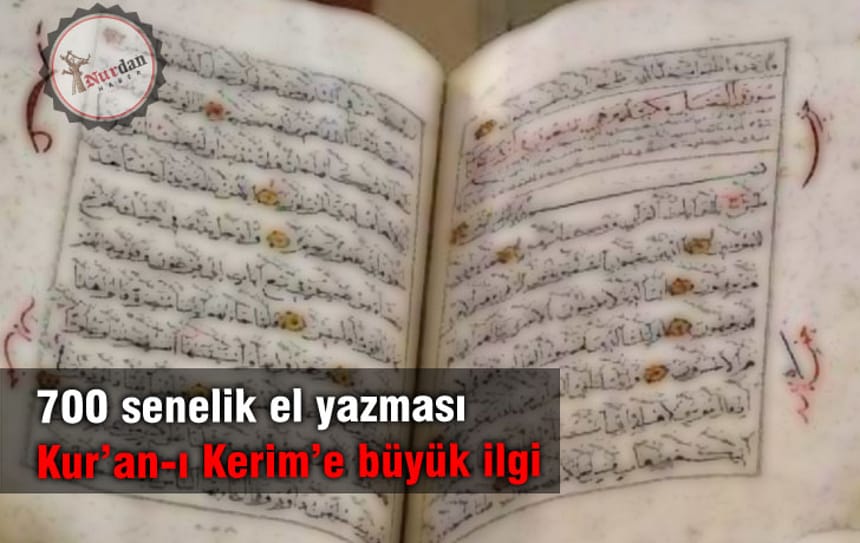 700 senelik el yazması Kur’an-ı Kerim’e büyük ilgi