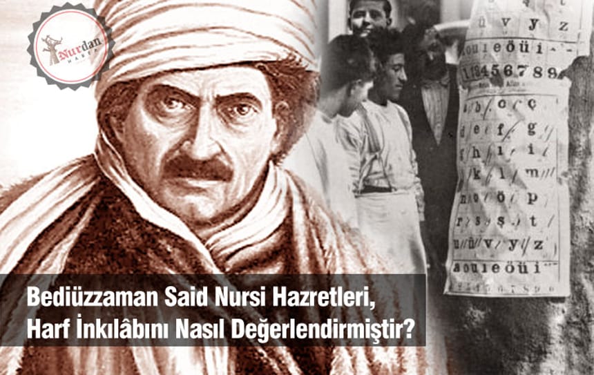 Bediüzzaman Said Nursi Hazretleri, Harf İnkılâbını Nasıl Değerlendirmiştir?