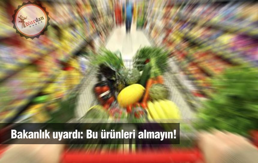 Bakanlık uyardı: Bu ürünleri almayın!