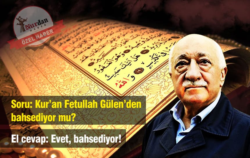 Soru: Kur’an Fetullah Gülen’den bahsediyor mu? El cevap: Evet, bahsediyor!