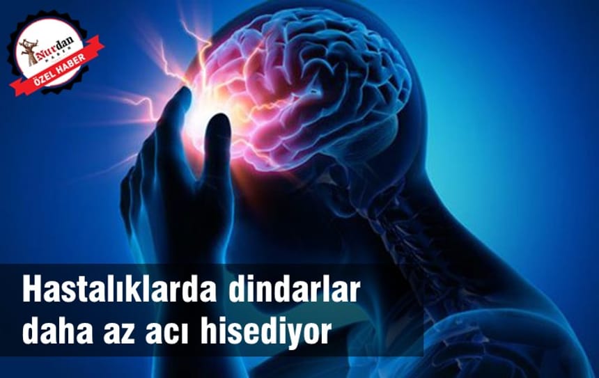 Hastalıklarda dindarlar daha az acı hisediyor