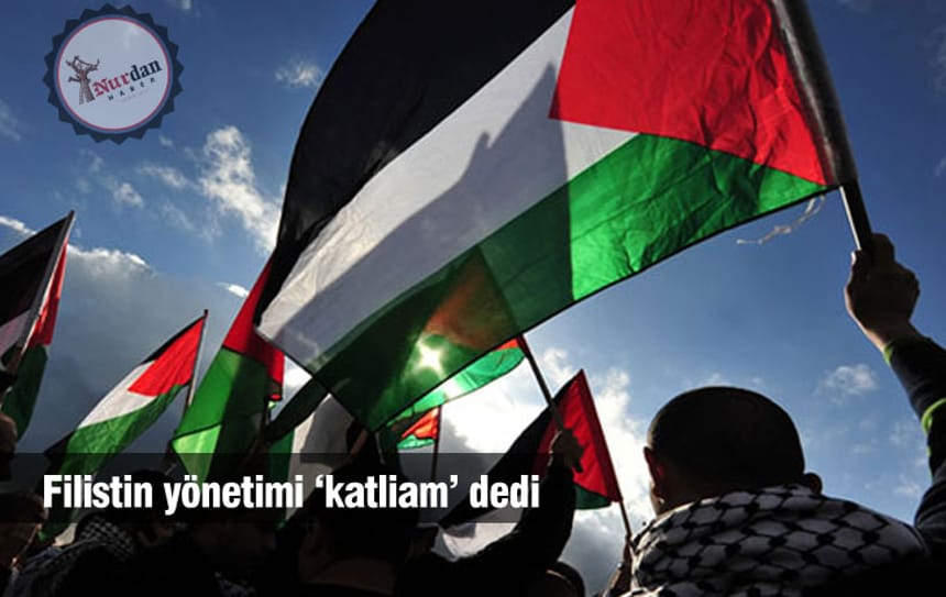 Filistin yönetimi ‘katliam’ dedi