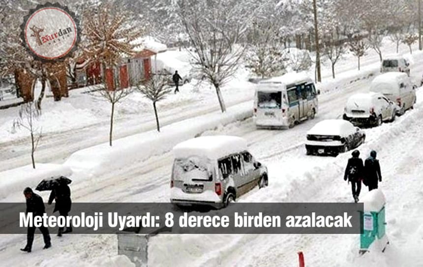 Meteoroloji Uyardı: 8 derece birden azalacak