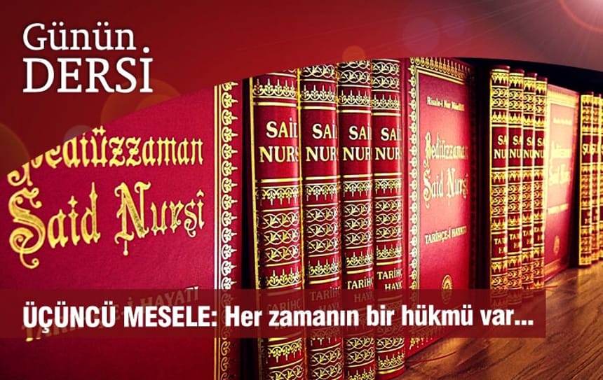 ÜÇÜNCÜ MESELE: Her zamanın bir hükmü var….