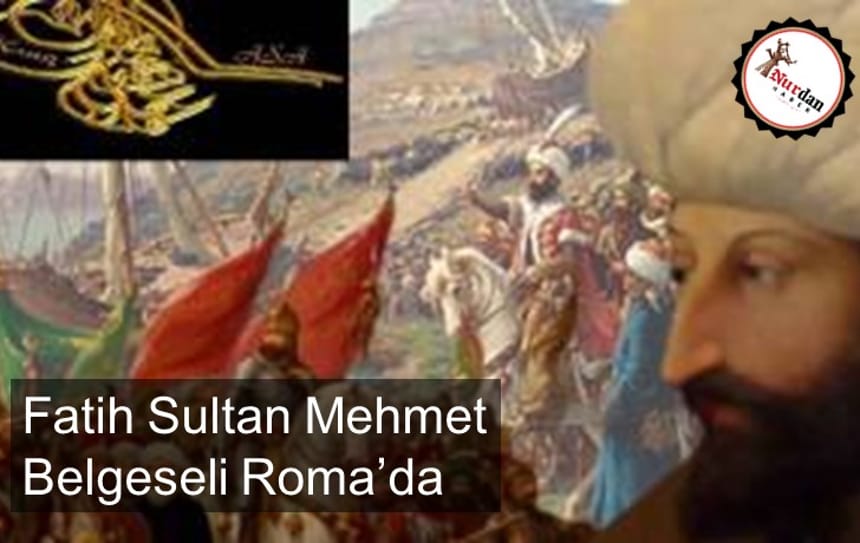 Fatih Sultan Mehmet belgeseli Roma’da