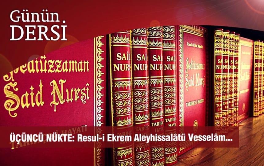 ÜÇÜNCÜ NÜKTE: Resul-i Ekrem Aleyhissalâtü Vesselâm…