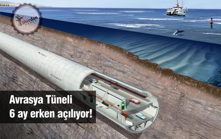 Avrasya Tüneli 6 ay erken açılıyor!