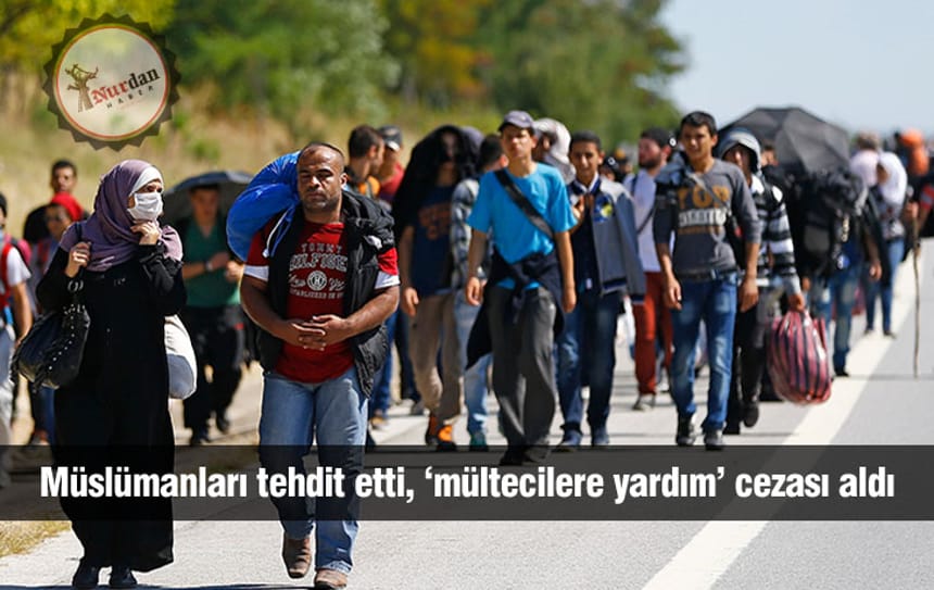 Müslümanları tehdit etti, ‘mültecilere yardım’ cezası aldı