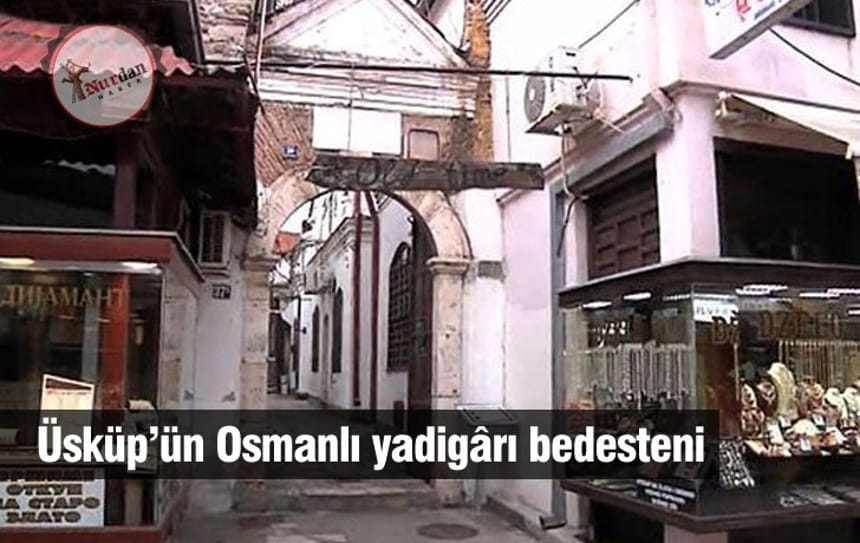 Üsküp’ün Osmanlı yadigârı bedesteni