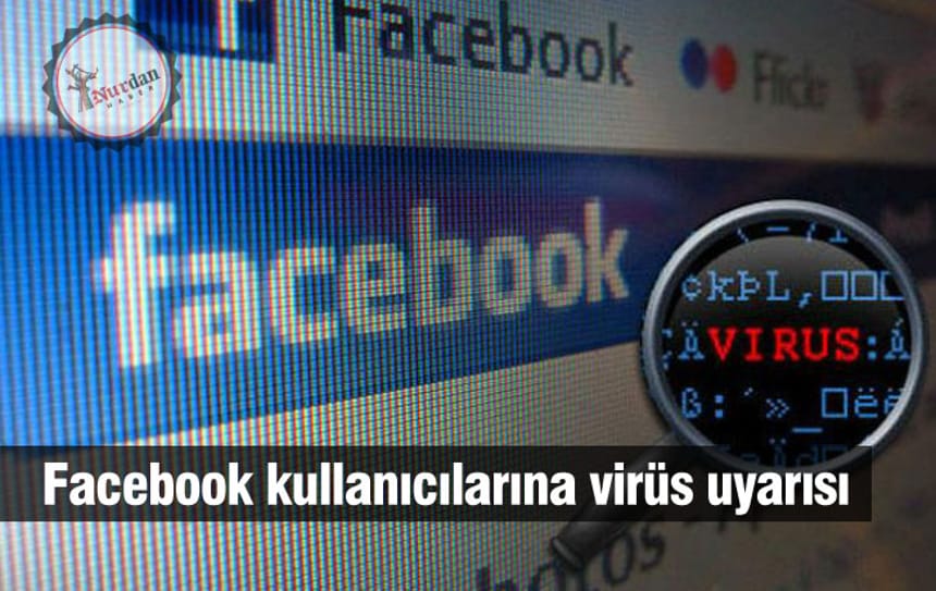 Facebook kullanıcılarına virüs uyarısı