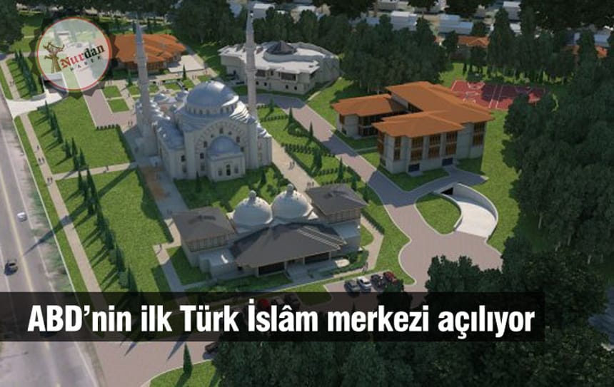 ABD’nin ilk Türk İslam merkezi açılıyor