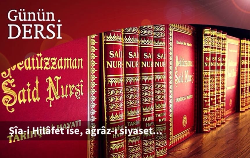 Şîa-i Hilâfet ise, ağrâz-ı siyaset…