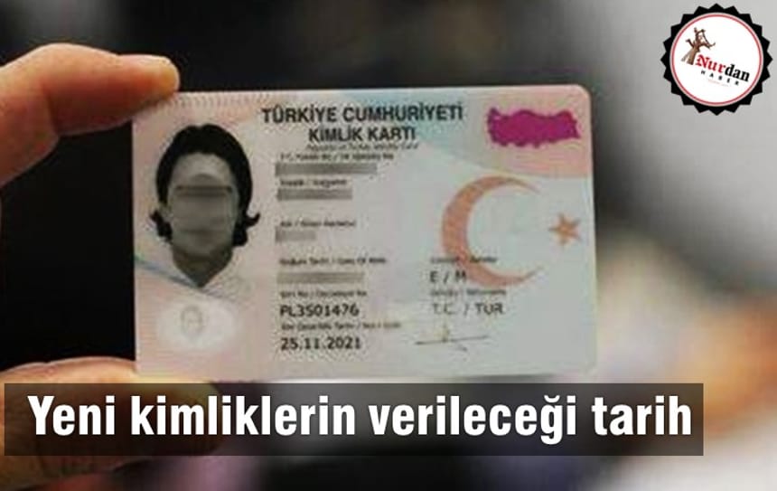 Yeni kimliklerin verileceği tarih