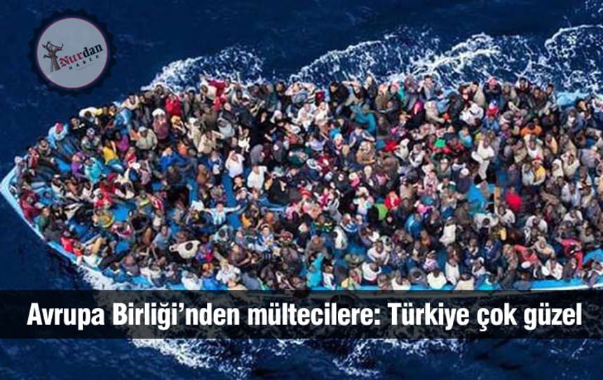 Avrupa Birliği’nden mültecilere: Türkiye çok güzel