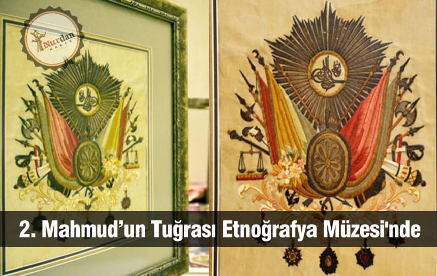 2. Mahmud’un Tuğrası Etnoğrafya Müzesi’nde