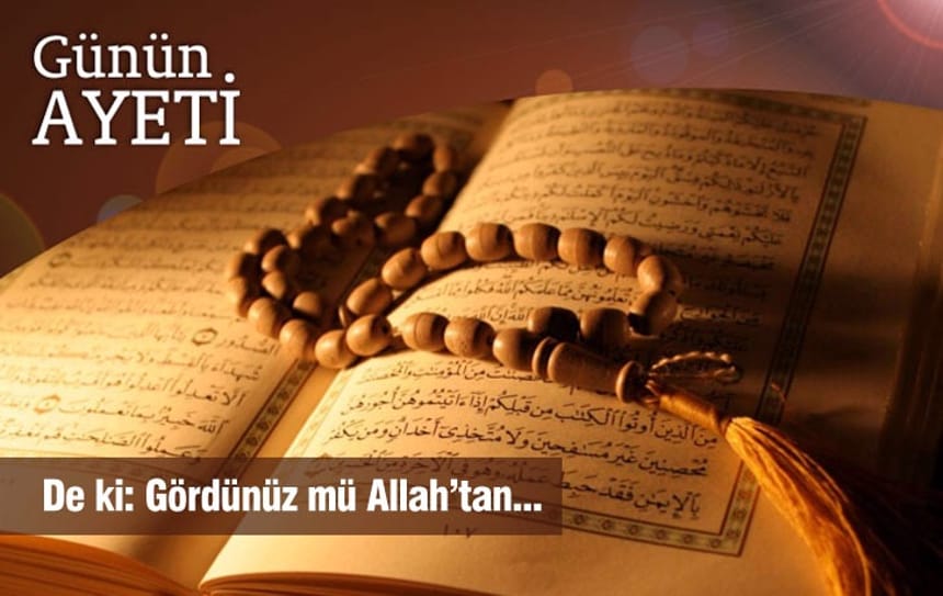 De ki: Gördünüz mü Allah’tan…