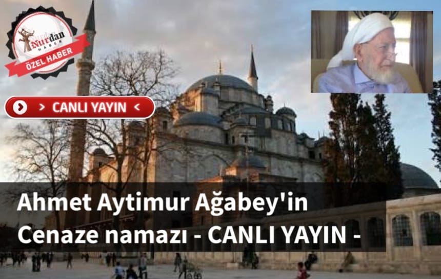 – Canlı Yayın -Ahmet Aytimur Ağabey’in cenaze namazı