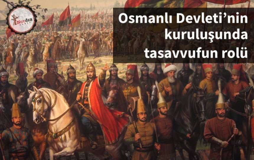 Osmanlı Devleti’nin kuruluşunda tasavvufun rolü