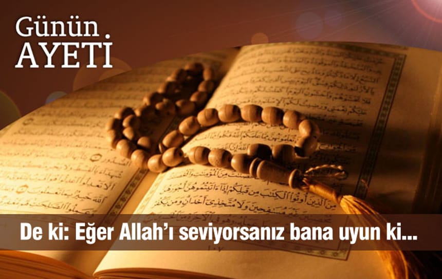 De ki: Eğer Allah’ı seviyorsanız bana uyun ki…