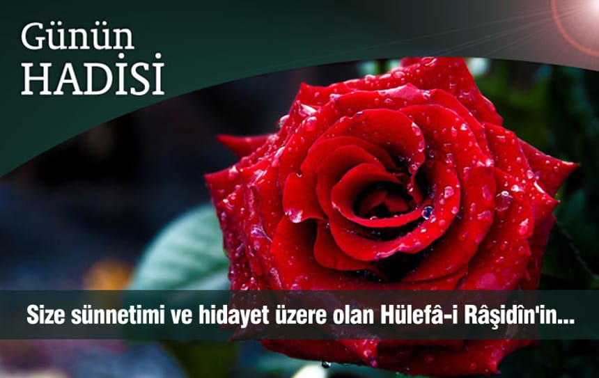 Size sünnetimi ve hidayet üzere olan Hülefâ-i Râşidîn’in…