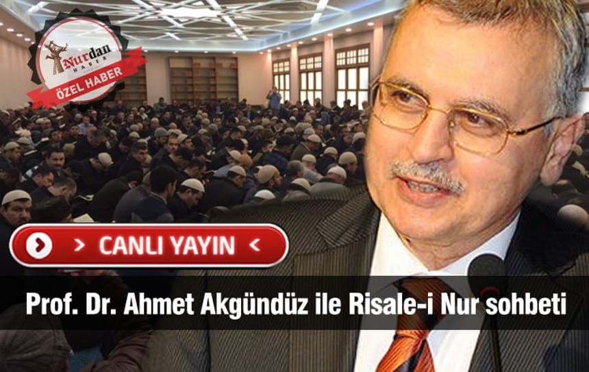 -Canlı Yayın – Prof. Dr. Ahmet Akgündüz ile Risale-i Nur sohbeti