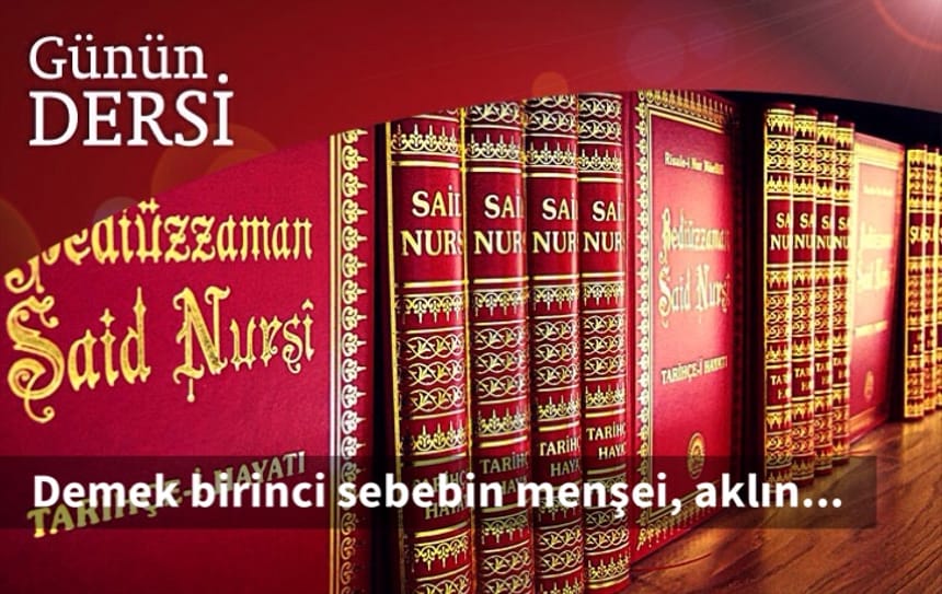 Demek birinci sebebin menşei, aklın…