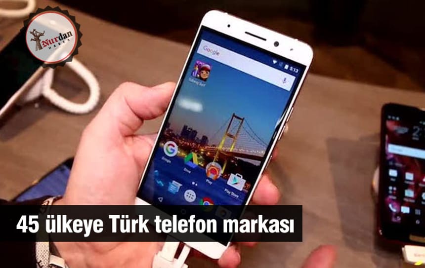 45 ülkeye Türk telefon markası