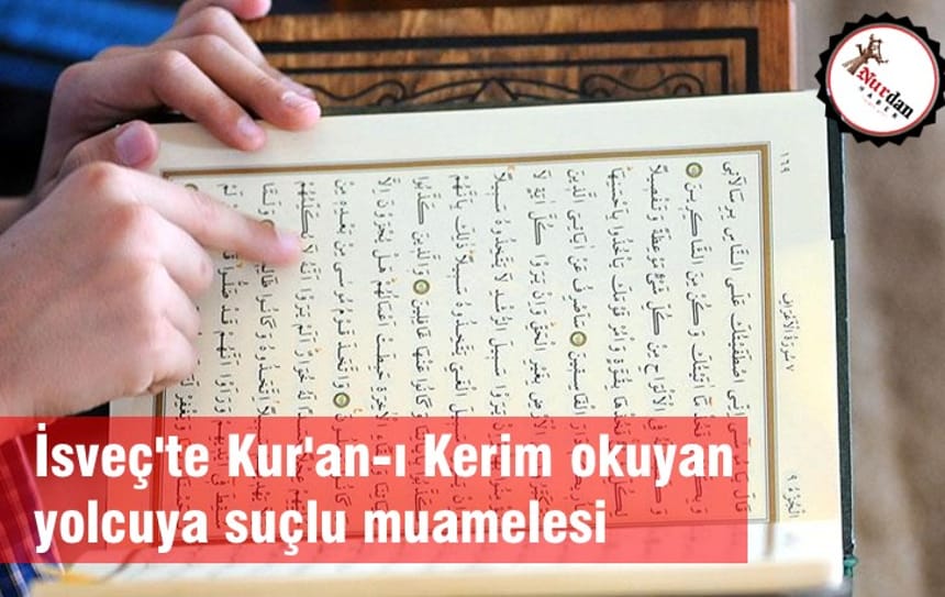İsveç’te Kur’an-ı Kerim okuyan yolcuya suçlu muamelesi