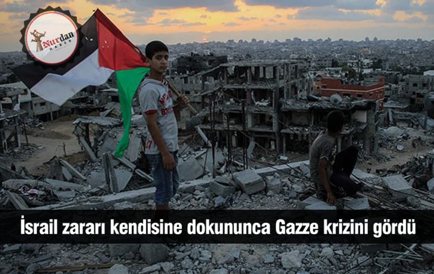 İsrail zararı kendisine dokununca Gazze krizini gördü