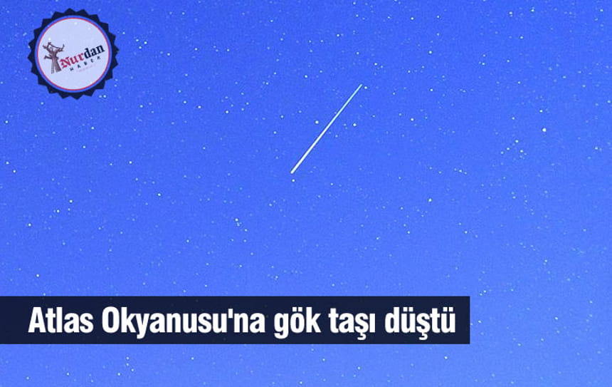 Atlas Okyanusu’na gök taşı düştü