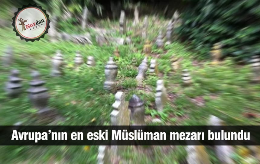 Avrupa’nın en eski Müslüman mezarı bulundu