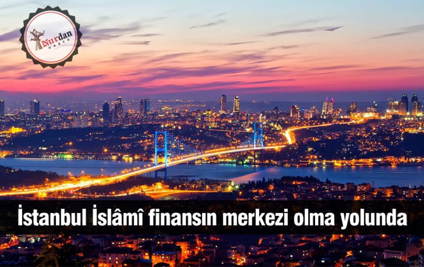 İstanbul İslami finansın merkezi olma yolunda