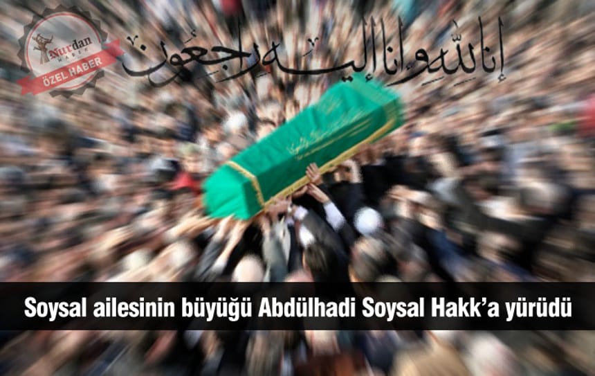 Soysal ailesinin büyüğü Abdülhadi Soysal Hakk’a yürüdü