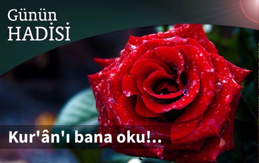 Kur’ân’ı bana oku!..