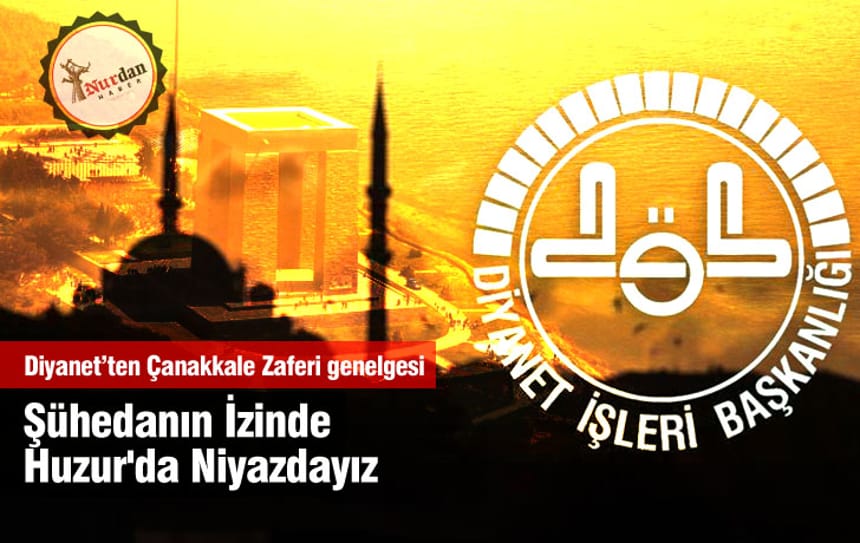 Diyanet’ten Çanakkale Zaferi genelgesi “Şühedanın İzinde Huzur’da Niyazdayız”