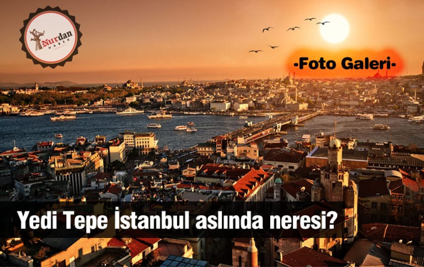 Yedi Tepe İstanbul aslında neresi?