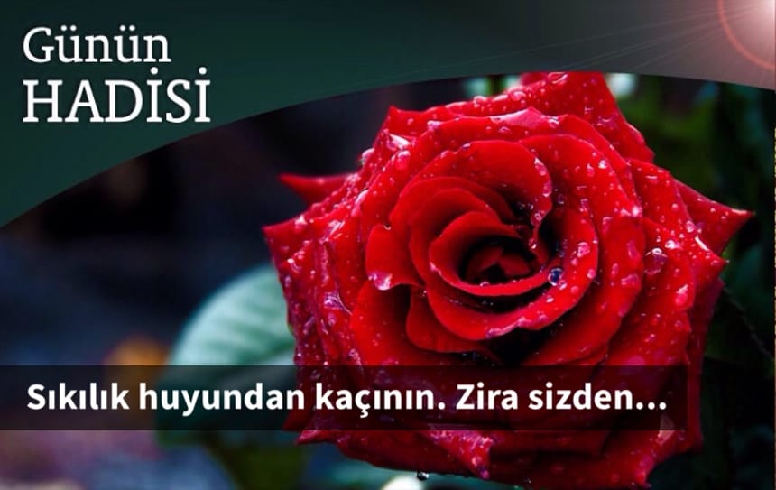 Sıkılık huyundan kaçının. Zira sizden…