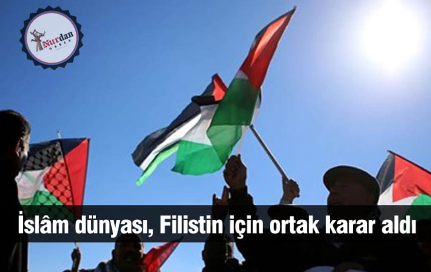 İslâm dünyası, Filistin için ortak karar aldı