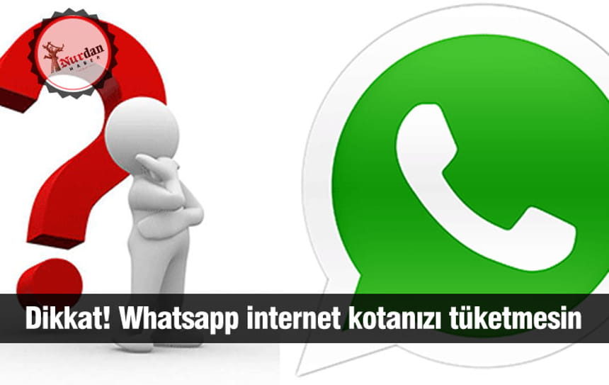 Dikkat! Whatsapp internet kotanızı tüketmesin