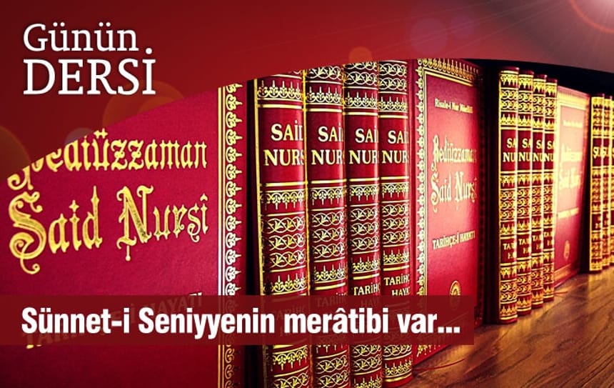 Sünnet-i Seniyyenin merâtibi var…