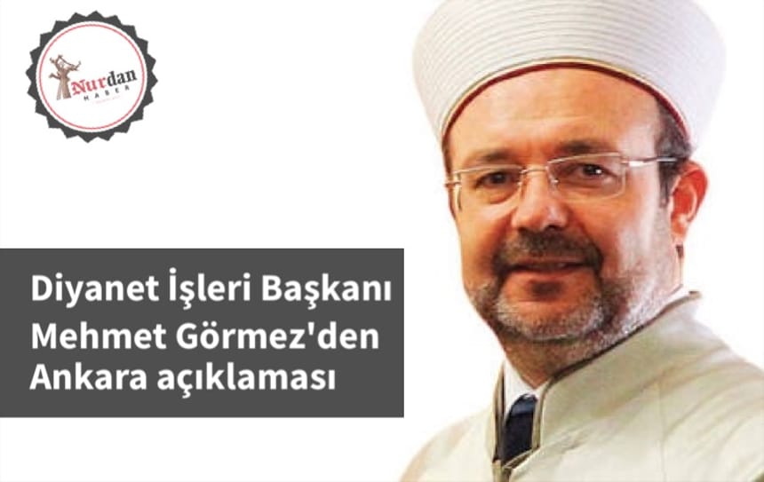 Diyanet İşleri Başkanı Mehmet Görmez’den Ankara açıklaması
