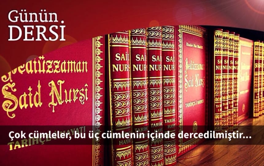 çok cümleler, bu üç cümlenin içinde dercedilmiştir…