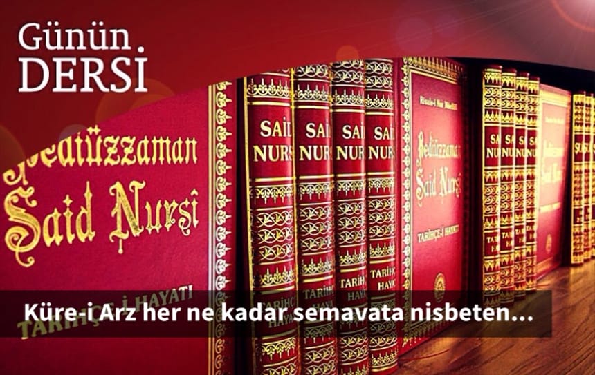 Küre-i Arz her ne kadar semavata nisbeten…