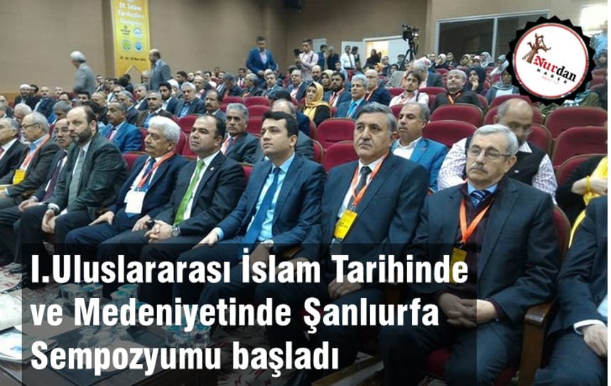 I.Uluslararası İslam Tarihinde ve Medeniyetinde Şanlıurfa Sempozyumu Başladı