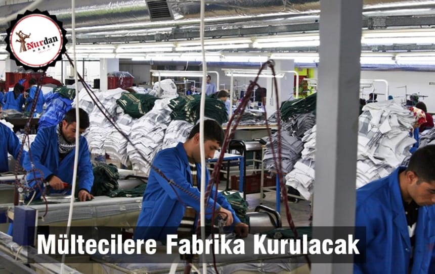 Mültecilere Fabrika Kurulacak