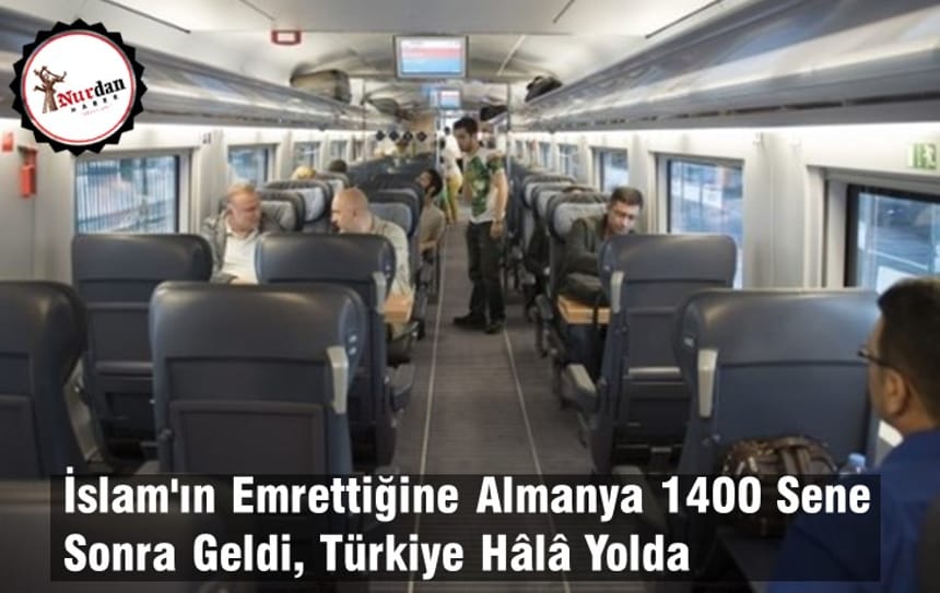 İslam’ın Emrettiğine Almanya 1400 Sene Sonra Geldi, Türkiye Hâlâ Yolda