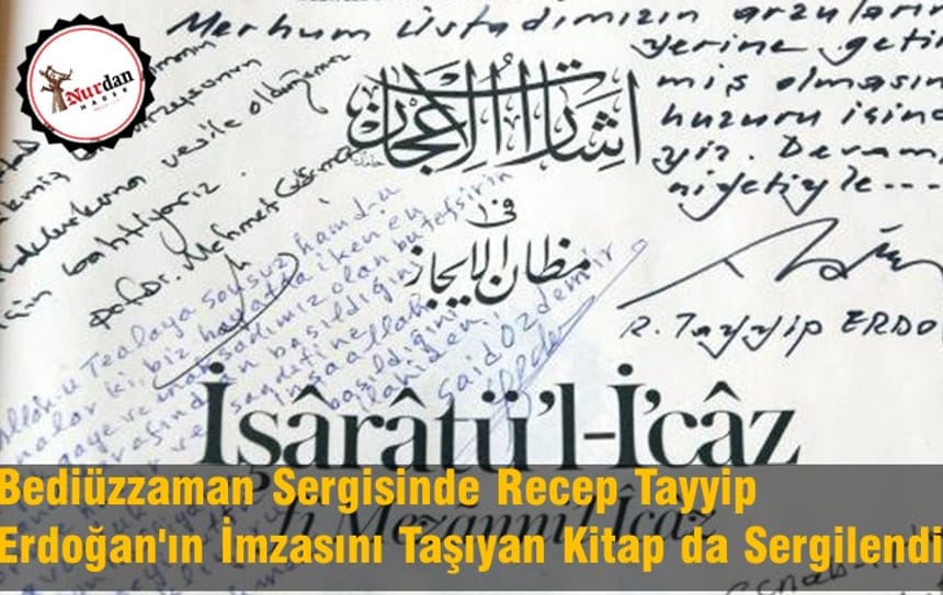 Bediüzzaman Sergisinde Recep Tayyip Erdoğan’ın İmzasını da Taşıyan Kitap