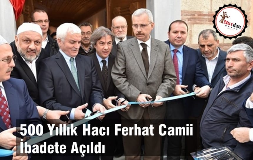 500 Yıllık Hacı Ferhat Camii İbadete Açıldı